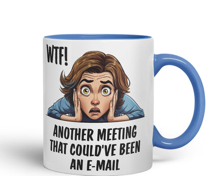 WTF! Another Meeting That Could've Been an e-Mail Gift Sarcastic Joke Ceramic Coloured Mug Cup for Tea Coffee Hot Brew 330ml 11Oz