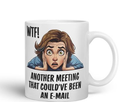 WTF! Another Meeting That Could've Been an e-Mail Gift Sarcastic Joke Ceramic Coloured Mug Cup for Tea Coffee Hot Brew 330ml 11Oz