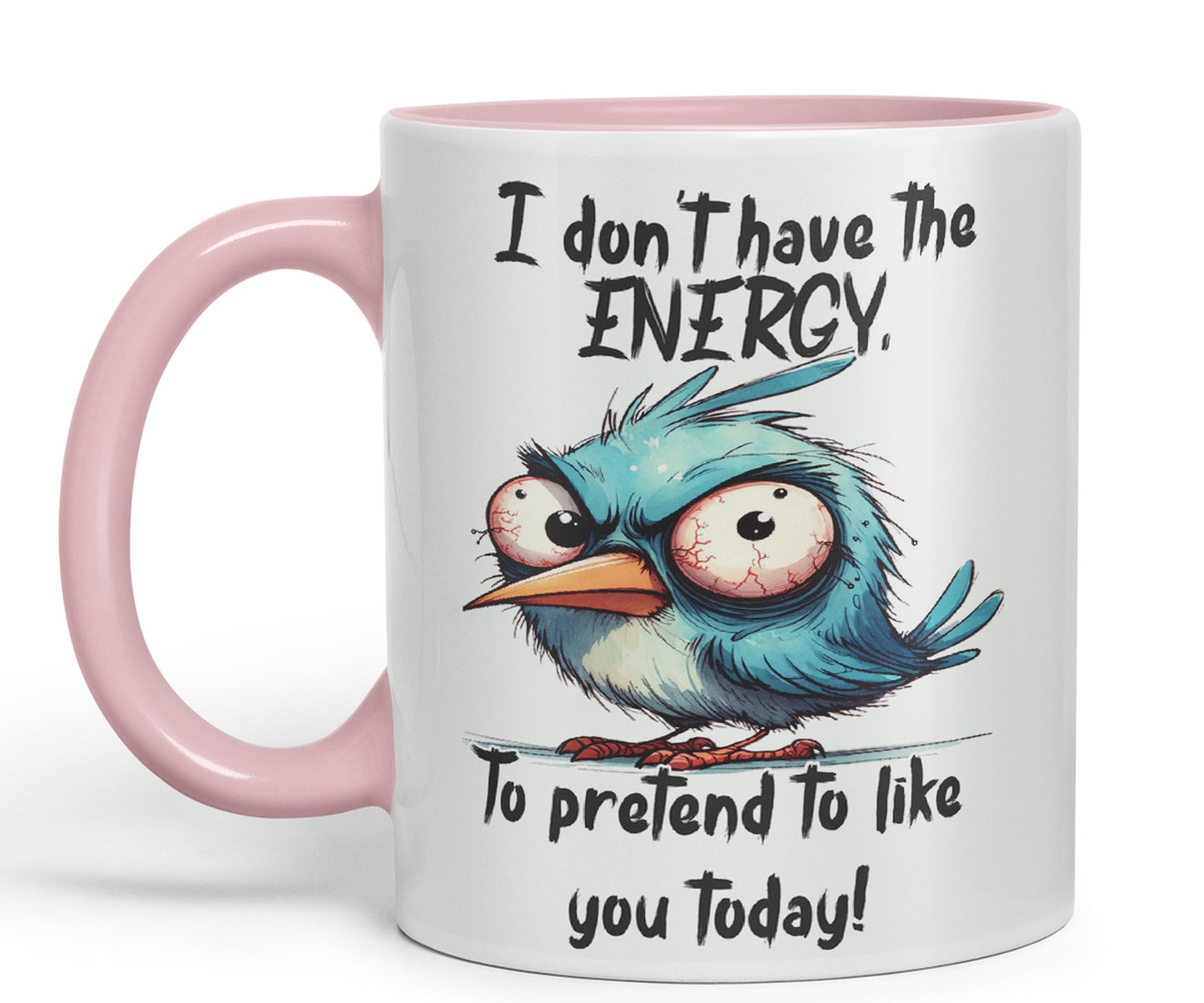 I Don't Have The Energy, to pretent to Like You Today! Joke sarkasm Sarcastic Ceramic Coloured Mug Cup for Tea Coffee Hot Brew 330ml 11Oz Gift