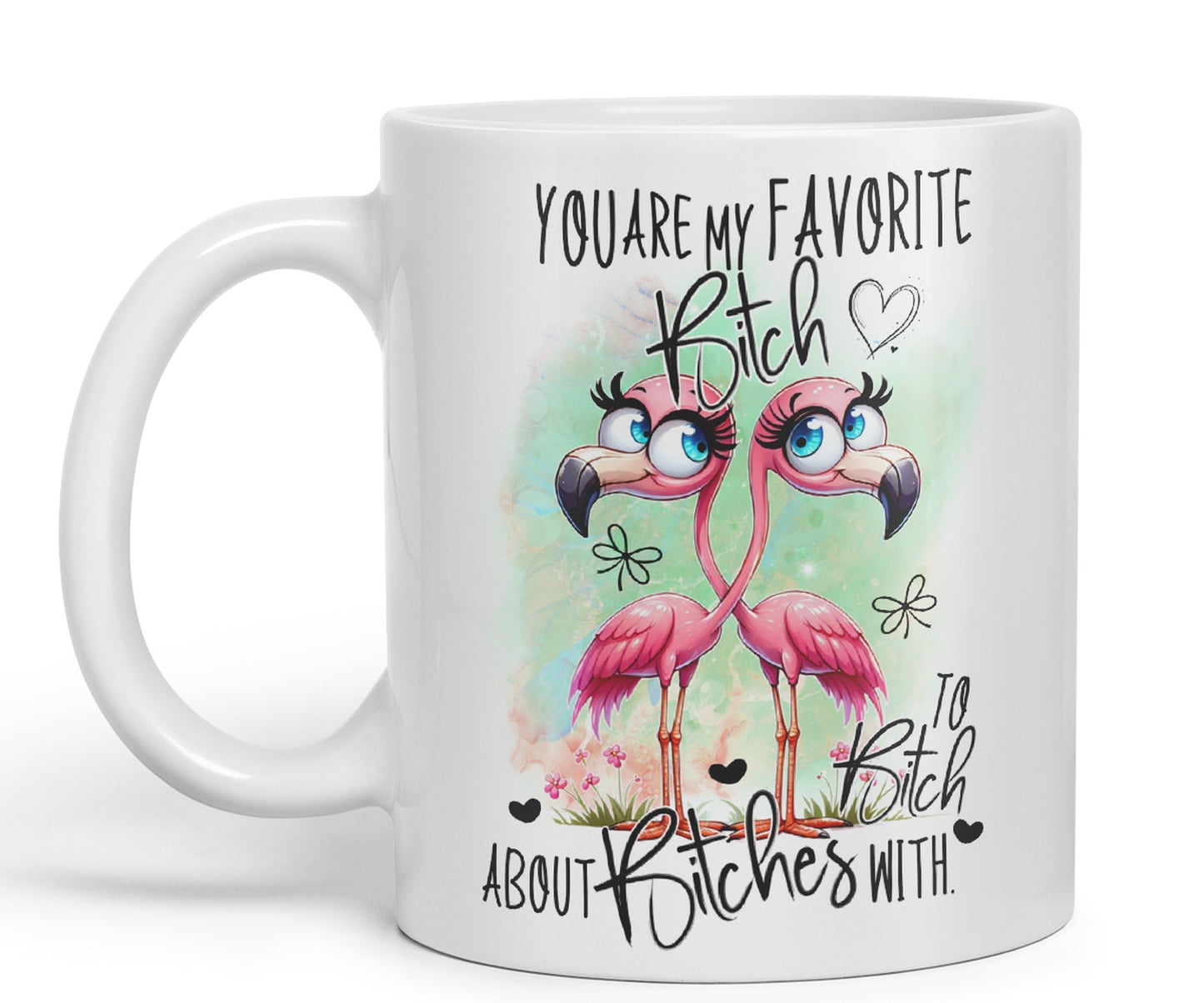 You are My Favorite Bitch, to Bitch About Bitches with Love, Flamingo Joke sarkasm Sarcastic Ceramic Coloured Mug Cup for Tea Coffee Hot Brew 330ml 11Oz Gift