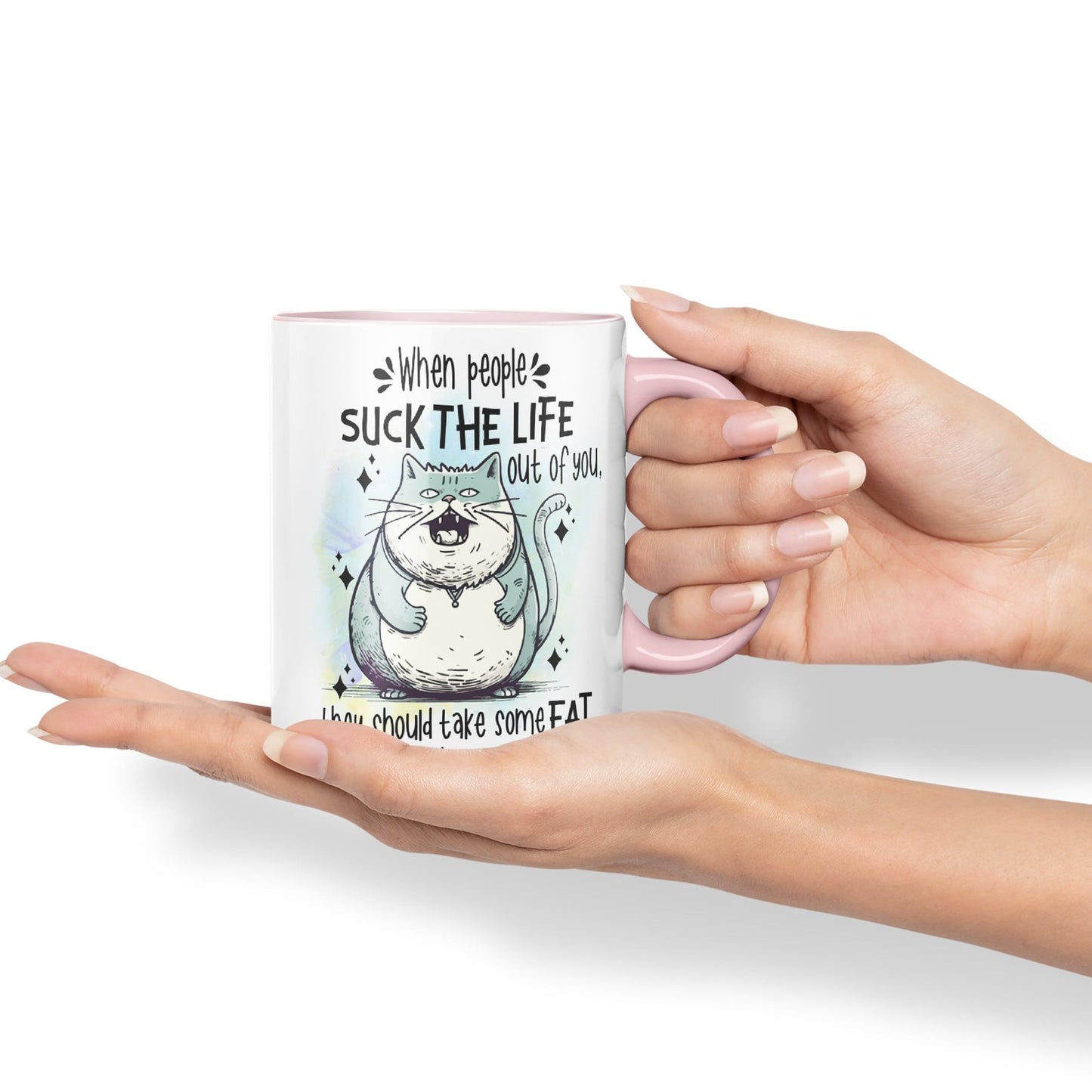 When People Suck The Life Out of You They Should take Some Fat Too, cat Joke sarkasm Sarcastic Ceramic Coloured Mug Cup for Tea Coffee Hot Brew 330ml 11Oz Gift