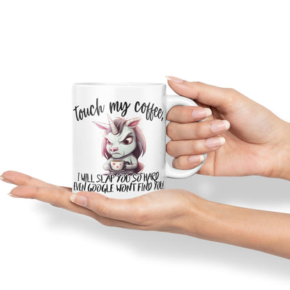 Touch My Coffee, I Will Slap You so Hard… Unicorn Joke sarkasm Sarcastic Ceramic Coloured Mug Cup for Tea Coffee Hot Brew 330ml 11Oz Gift