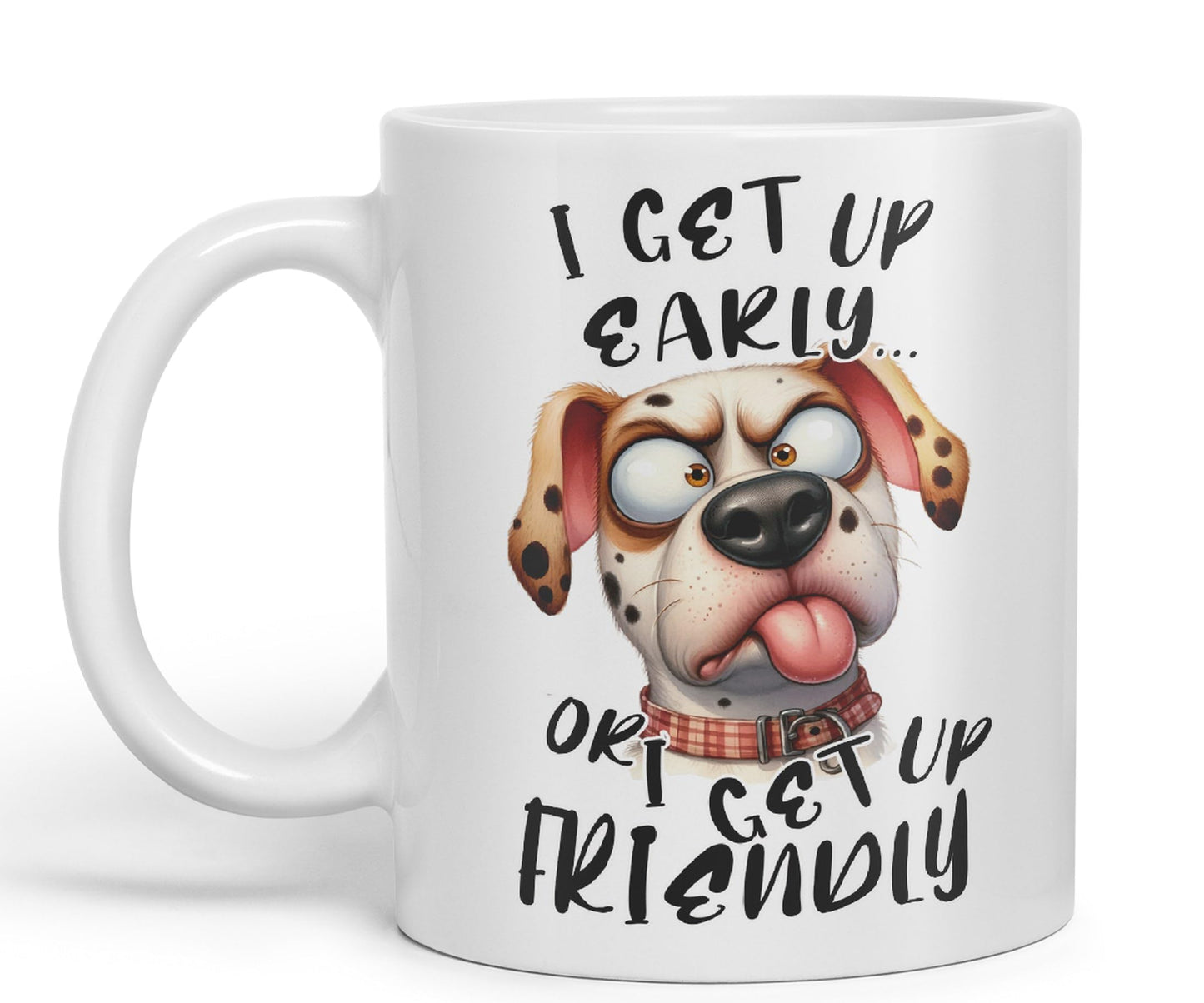 I get up Early, or I get up Friendly,Dog Joke sarkasm Sarcastic Ceramic Coloured Mug Cup for Tea Coffee Hot Brew 330ml 11Oz Gift