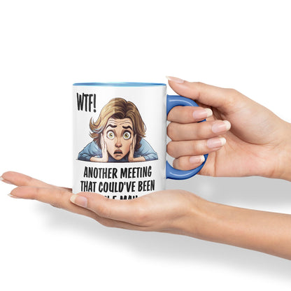 WTF! Another Meeting That Could've Been an e-Mail Gift Sarcastic Joke Ceramic Coloured Mug Cup for Tea Coffee Hot Brew 330ml 11Oz