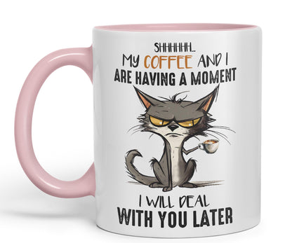 My Coffee and I are Having a Moment, I Will Deal with You Later cat Sarcastic Joke Ceramic Coloured Mug Cup for Tea Coffee Hot Brew 330ml 11Oz