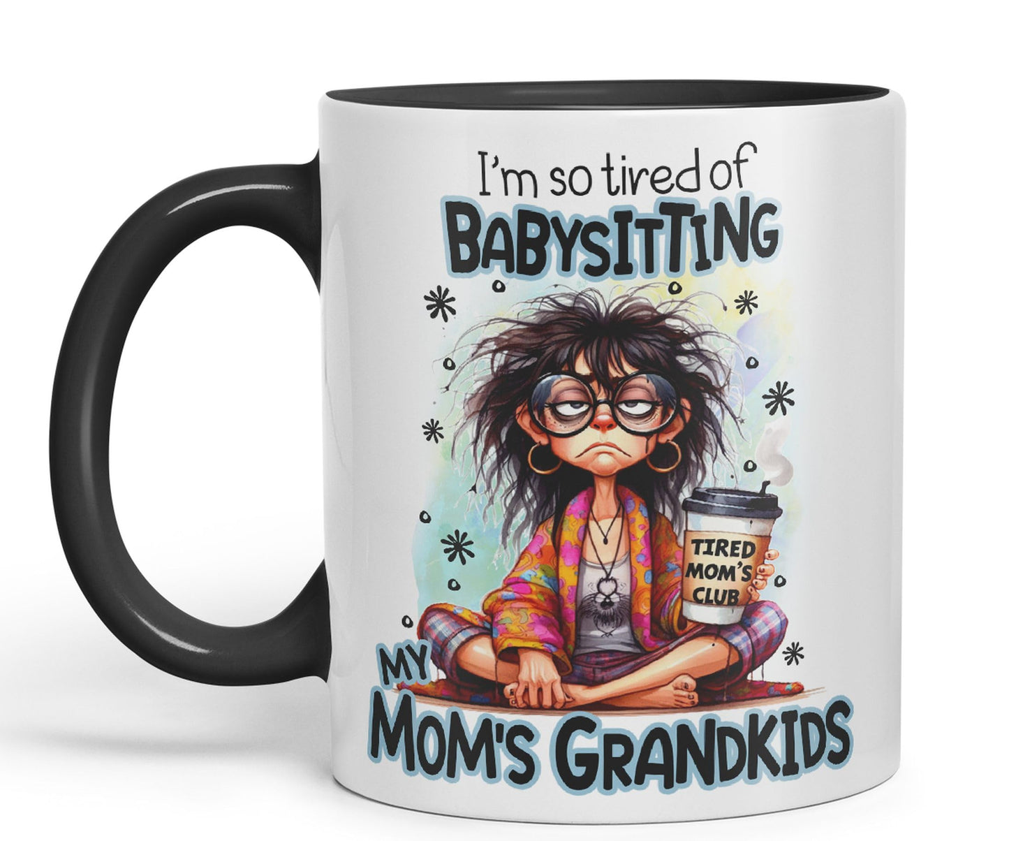 I'm so Tired of Babysiting, My mom's Grandkids Joke sarkasm Ceramic Coloured Mug Cup for Tea Coffee Hot Brew 330ml 11Oz Gift