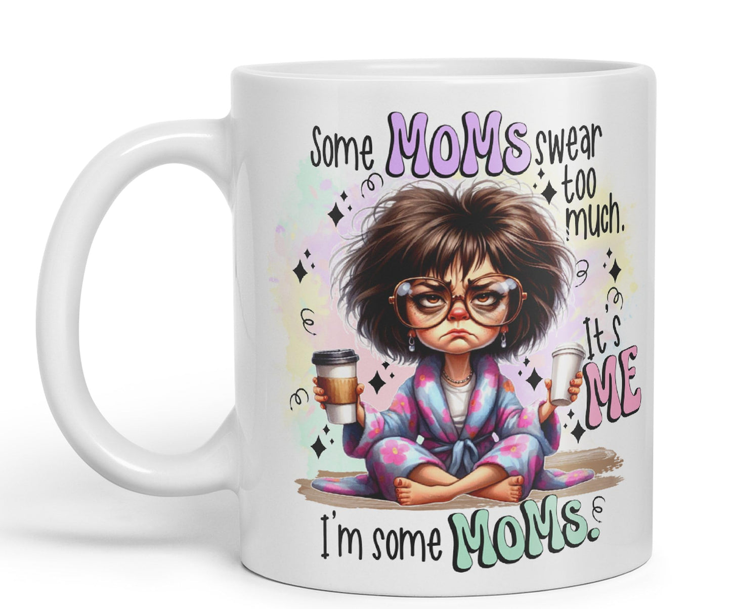 Some Moms Swear Too Much, It's Me I'm Some Moms, Joke sarkasm Sarcastic Ceramic Coloured Mug Cup for Tea Coffee Hot Brew 330ml 11Oz Gift