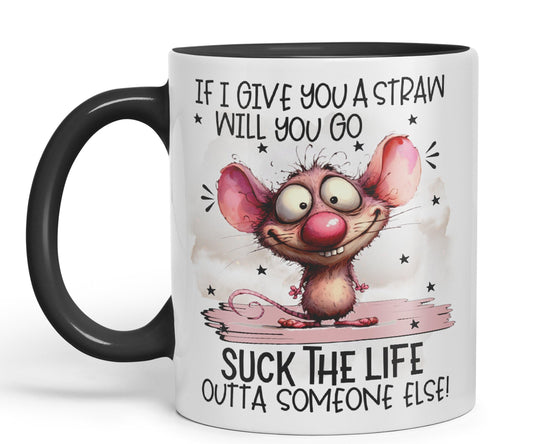 If Give You a Straw Will You go, Suck The Life Outta Someone Else!, Mouse Joke sarkasm Sarcastic Ceramic Coloured Mug Cup for Tea Coffee Hot Brew 330ml 11Oz Gift