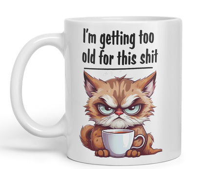 I'm Getting Too Old for This Shit cat Sarcastic Joke Ceramic Coloured Mug Cup for Tea Coffee Hot Brew 330ml 11 OZ