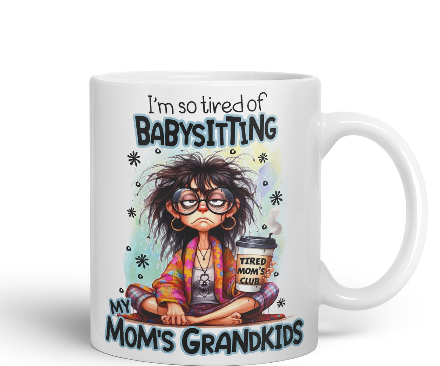 I'm so Tired of Babysiting, My mom's Grandkids Joke sarkasm Ceramic Coloured Mug Cup for Tea Coffee Hot Brew 330ml 11Oz Gift