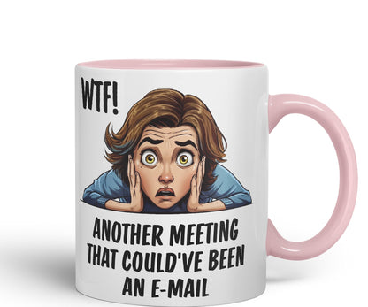WTF! Another Meeting That Could've Been an e-Mail Gift Sarcastic Joke Ceramic Coloured Mug Cup for Tea Coffee Hot Brew 330ml 11Oz