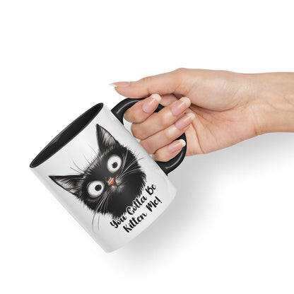You Gotta Be Kitten Me cat Kitten Joke sarkasm Sarcastic Ceramic Coloured Mug Cup for Tea Coffee Hot Brew 330ml 11Oz Gift