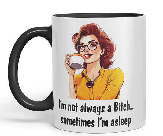 I'm not Always a Bitch.. Sometimes I'm Asleep Sarcastic Joke Ceramic Coloured Mug Cup for Tea Coffee Hot Brew 330ml 11 Oz