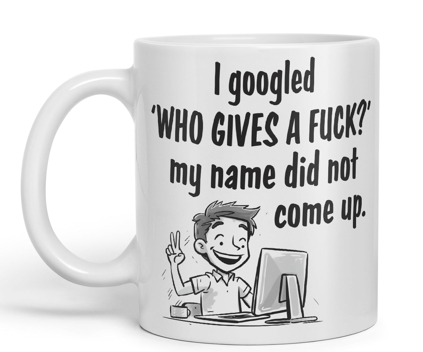 I Googled 'Who Gives a f.. ?' My neme did not Come up. Sarcastic Joke Ceramic Coloured Mug Cup for Tea Coffee Hot Brew 330ml 11 OZ