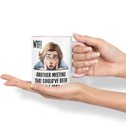WTF! Another Meeting That Could've Been an e-Mail Gift Sarcastic Joke Ceramic Coloured Mug Cup for Tea Coffee Hot Brew 330ml 11Oz