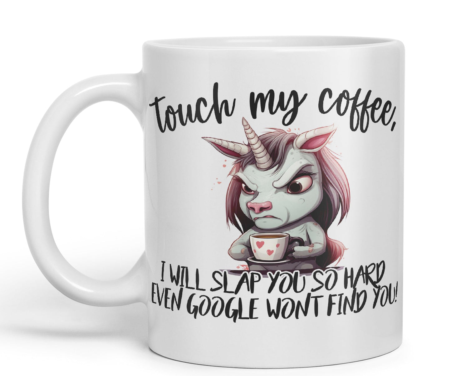 Touch My Coffee, I Will Slap You so Hard… Unicorn Joke sarkasm Sarcastic Ceramic Coloured Mug Cup for Tea Coffee Hot Brew 330ml 11Oz Gift