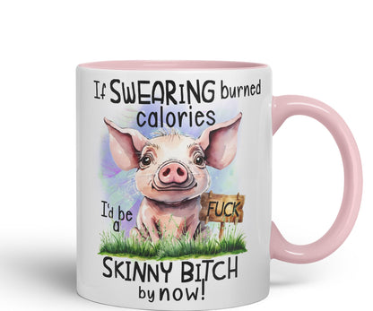 If Swearing Burned Calories, I'd be a Skinny Bitch by Now, Pigs Joke sarkasm Ceramic Coloured Mug Cup for Tea Coffee Hot Brew 330ml 11Oz Gift