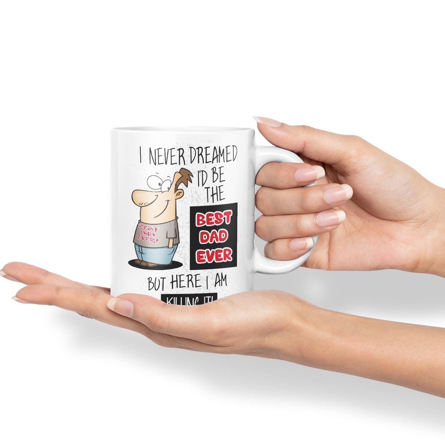 I Never Dreamed I'd BE The Best Dad Ever but here I am …,Father Day Joke sarkasm Ceramic Coloured Mug Cup for Tea Coffee Hot Brew 330ml 11Oz Gift