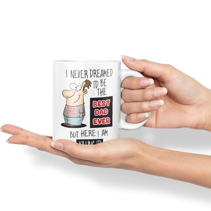 I Never Dreamed I'd BE The Best Dad Ever but here I am …,Father Day Joke sarkasm Ceramic Coloured Mug Cup for Tea Coffee Hot Brew 330ml 11Oz Gift