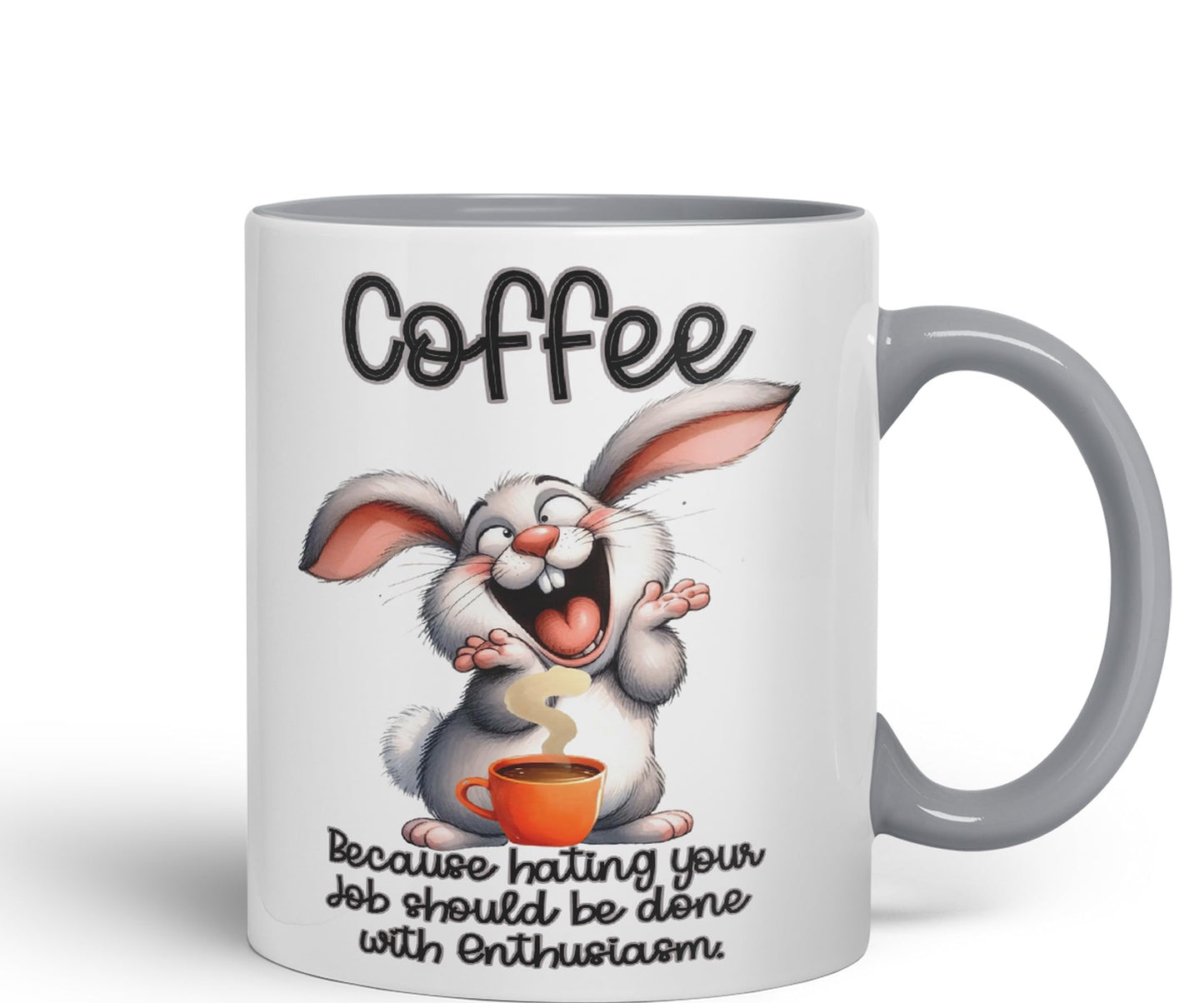 Coffee Because Hating Your Job shoul be Done with Enthusiasm, Rabbit Hare Joke sarkasm Sarcastic Ceramic Coloured Mug Cup for Tea Coffee Hot Brew 330ml 11Oz Gift