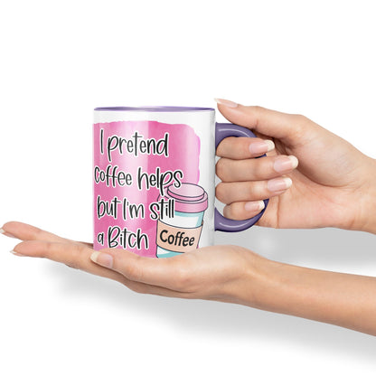 I Pretend Coffee Helps but I'm Still a Bitch Sarcastic Joke Ceramic Coloured Mug Cup for Tea Coffee Hot Brew 330ml 11Oz