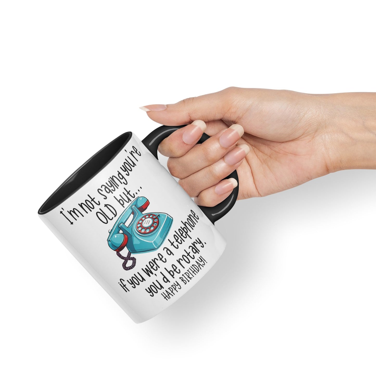 I'm not Saying You're Old but.. If You were a Telephone You'd be Rotary. Happy Birthday, Joke sarkasm Sarcastic Ceramic Coloured Mug Cup for Tea Coffee Hot Brew 330ml 11Oz Gift