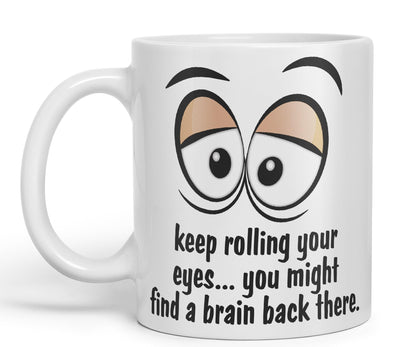 Keep Rolling Your Eyes… You Might find a Brain Back There. Sarcastic Joke Ceramic Coloured Mug Cup for Tea Coffee Hot Brew 330ml 11Oz