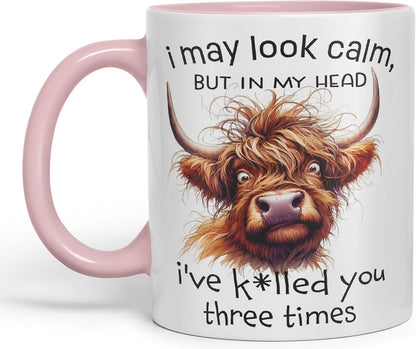 I May Look Calm, but in My Head I've k*lled You Three Times Highland Cow Joke sarkasm Sarcastic Ceramic Coloured Mug Cup for Tea Coffee Hot Brew 330ml 11Oz Gift