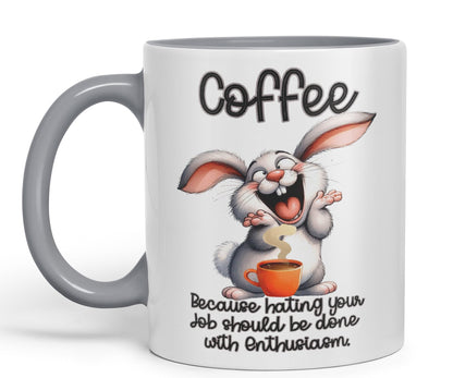Coffee Because Hating Your Job shoul be Done with Enthusiasm, Rabbit Hare Joke sarkasm Sarcastic Ceramic Coloured Mug Cup for Tea Coffee Hot Brew 330ml 11Oz Gift