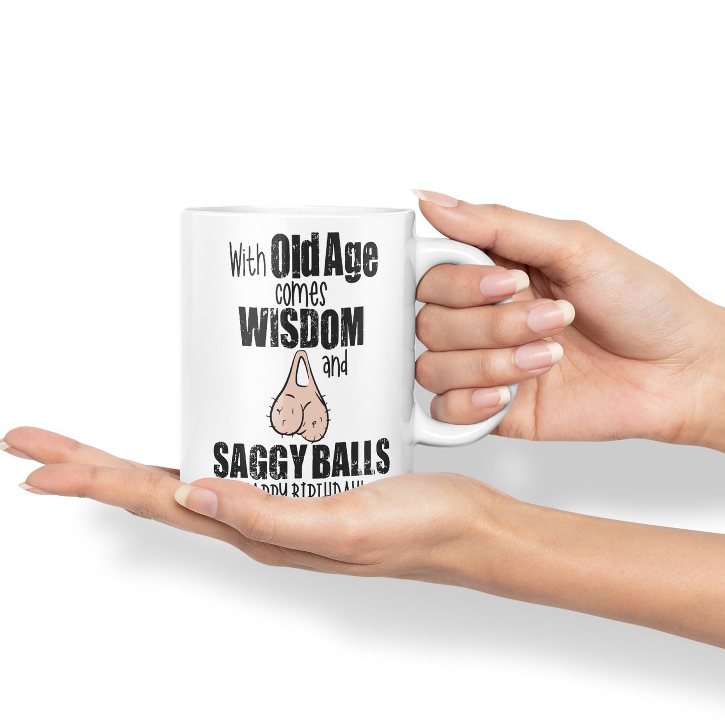 with Old Age Comes Wisdom and Saggy Balls Happy Birthday! Joke sarkasm Sarcastic Ceramic Coloured Mug Cup for Tea Coffee Hot Brew 330ml 11Oz Gift