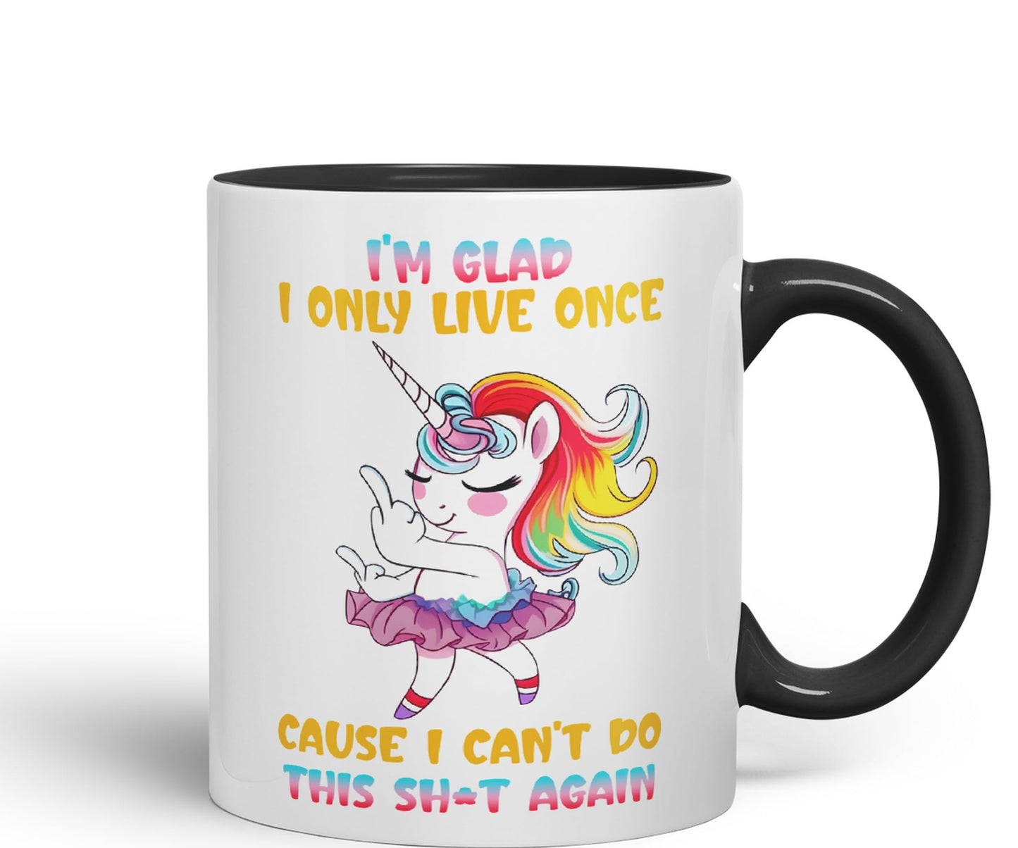 I'm Glad I only Live Once Cause I Can't do This Sh*t Again Unicorn Joke sarkasm Sarcastic Ceramic Coloured Mug Cup for Tea Coffee Hot Brew 330ml 11Oz Gift