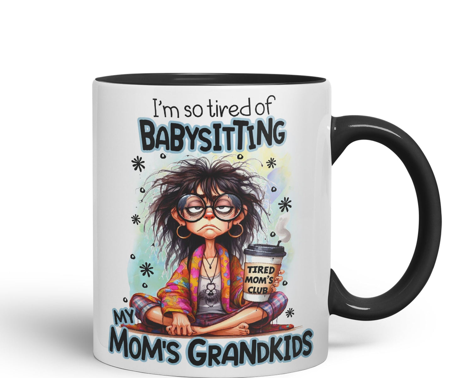 I'm so Tired of Babysiting, My mom's Grandkids Joke sarkasm Ceramic Coloured Mug Cup for Tea Coffee Hot Brew 330ml 11Oz Gift