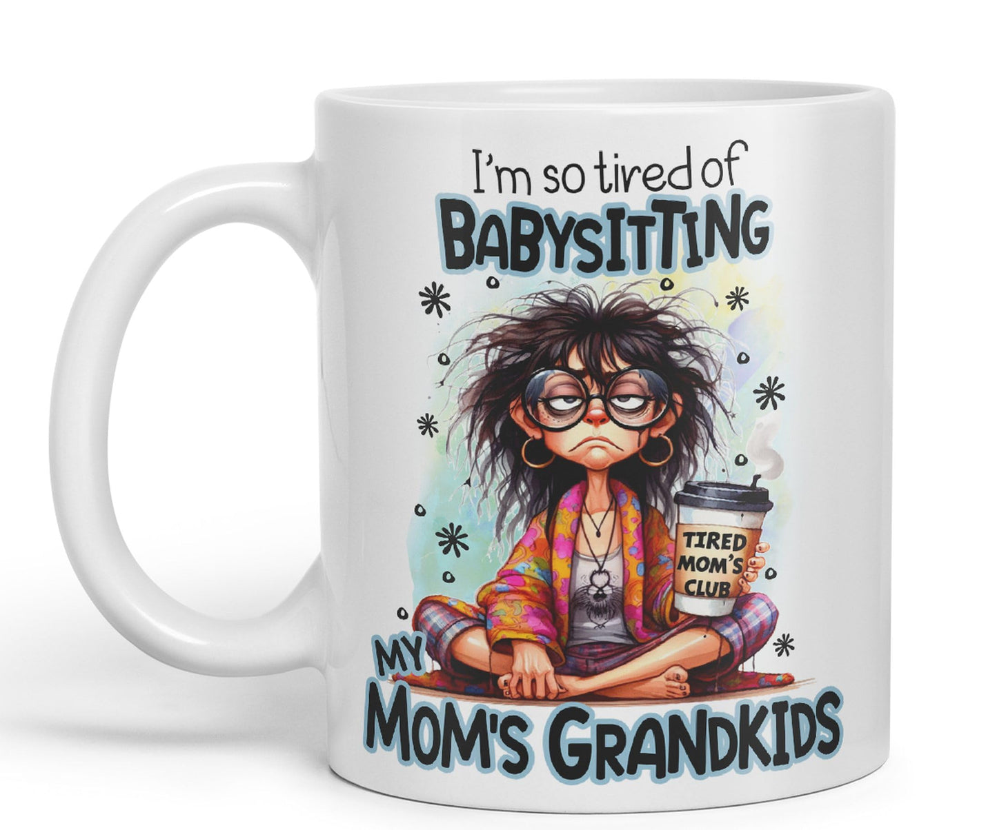 I'm so Tired of Babysiting, My mom's Grandkids Joke sarkasm Ceramic Coloured Mug Cup for Tea Coffee Hot Brew 330ml 11Oz Gift