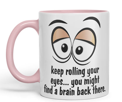 Keep Rolling Your Eyes… You Might find a Brain Back There. Sarcastic Joke Ceramic Coloured Mug Cup for Tea Coffee Hot Brew 330ml 11Oz