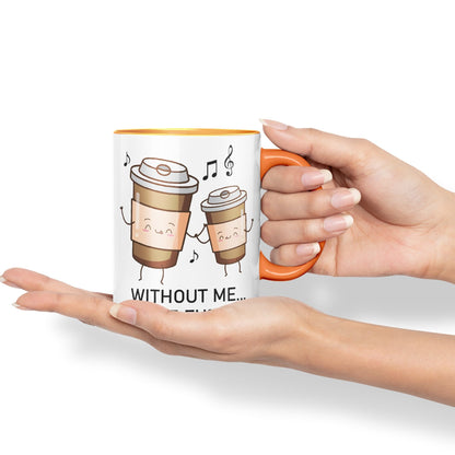 Without me.. You're fu%KED Sarcastic Joke Ceramic Coloured Mug Cup for Tea Coffee Hot Brew 330ml 11 Oz Gift