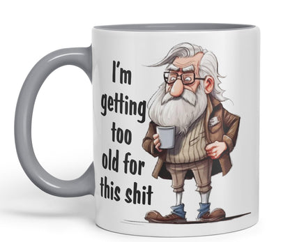 I'm Getting Too Old for This Shit Sarcastic Joke Ceramic Coloured Mug Cup for Tea Coffee Hot Brew 330ml 11Oz