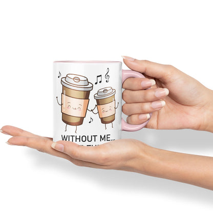 Without me.. You're fu%KED Sarcastic Joke Ceramic Coloured Mug Cup for Tea Coffee Hot Brew 330ml 11 Oz Gift