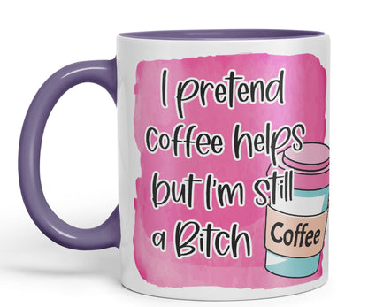I Pretend Coffee Helps but I'm Still a Bitch Sarcastic Joke Ceramic Coloured Mug Cup for Tea Coffee Hot Brew 330ml 11Oz