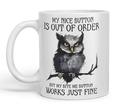 My Nice Button is Out of Order, but My bite me Button Works just fine OWL Sarcastic Joke Ceramic Coloured Mug Cup for Tea Coffee Hot Brew 330ml 11Oz