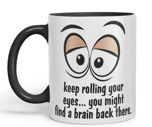 Keep Rolling Your Eyes… You Might find a Brain Back There. Sarcastic Joke Ceramic Coloured Mug Cup for Tea Coffee Hot Brew 330ml 11Oz