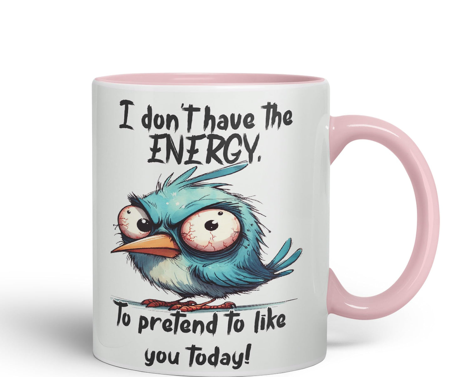 I Don't Have The Energy, to pretent to Like You Today! Joke sarkasm Sarcastic Ceramic Coloured Mug Cup for Tea Coffee Hot Brew 330ml 11Oz Gift