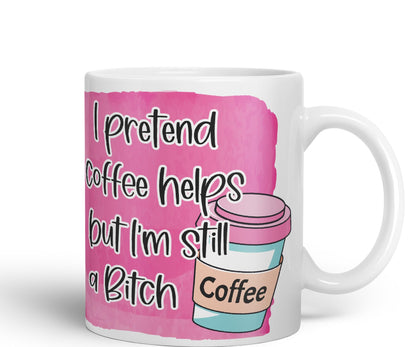 I Pretend Coffee Helps but I'm Still a Bitch Sarcastic Joke Ceramic Coloured Mug Cup for Tea Coffee Hot Brew 330ml 11Oz
