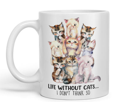 Life Without Cats… I Don't Think so, cat Sarcastic Joke Ceramic Coloured Mug Cup for Tea Coffee Hot Brew 330ml 11Oz
