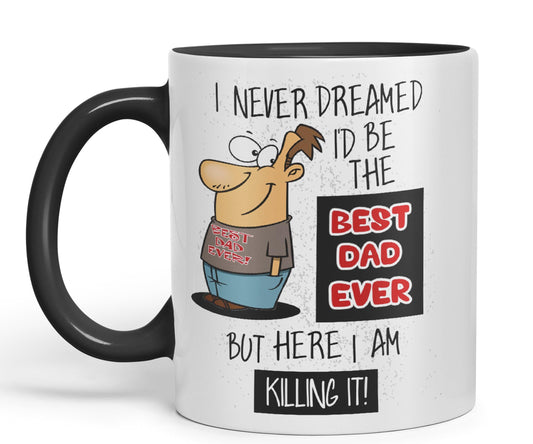 I Never Dreamed I'd BE The Best Dad Ever but here I am …,Father Day Joke sarkasm Ceramic Coloured Mug Cup for Tea Coffee Hot Brew 330ml 11Oz Gift