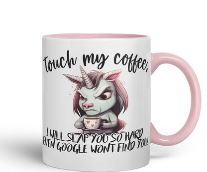 Touch My Coffee, I Will Slap You so Hard… Unicorn Joke sarkasm Sarcastic Ceramic Coloured Mug Cup for Tea Coffee Hot Brew 330ml 11Oz Gift