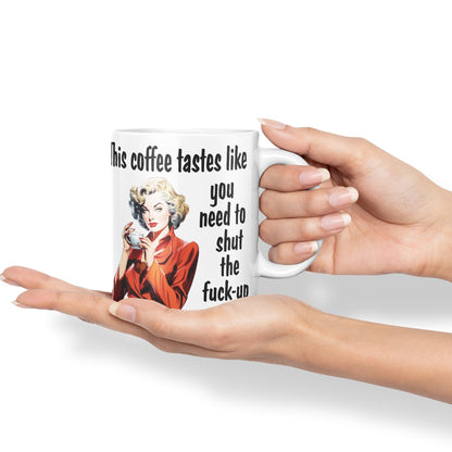 This Coffee Tastes Like You Need to Shut The f-up Sarcastic Joke Ceramic Coloured Mug Cup for Tea Coffee Hot Brew Gift 330ml 11 OZ Gift