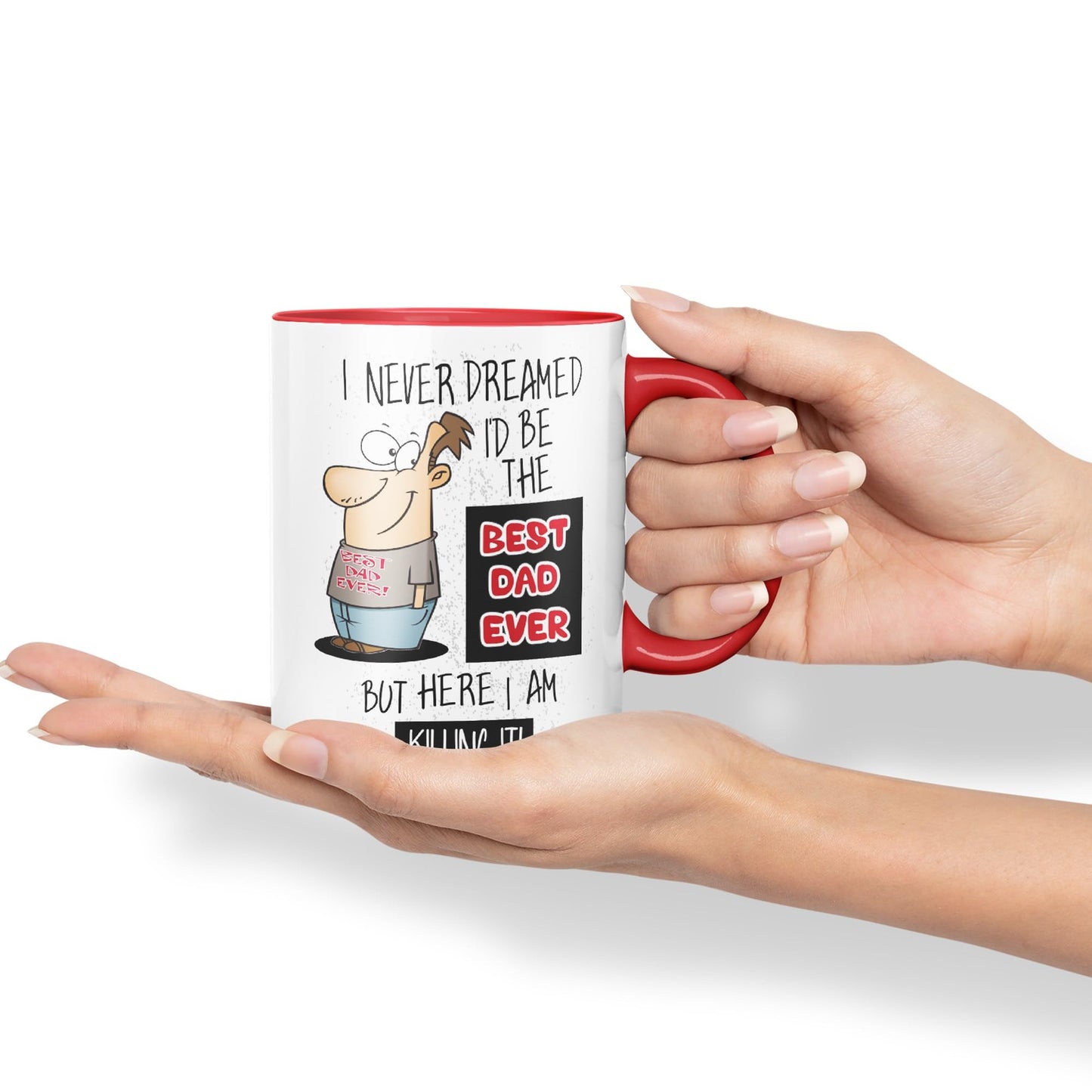 I Never Dreamed I'd BE The Best Dad Ever but here I am …,Father Day Joke sarkasm Ceramic Coloured Mug Cup for Tea Coffee Hot Brew 330ml 11Oz Gift