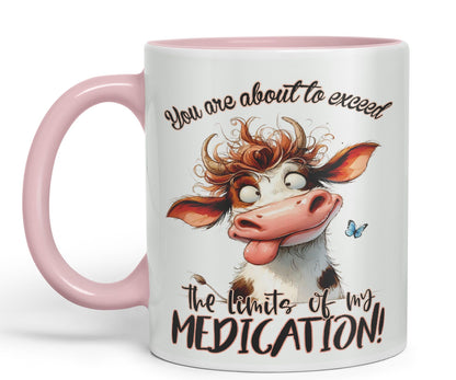 You are About to exeed, The Limits of My Medication! Joke sarkasm Sarcastic Ceramic Coloured Mug Cup for Tea Coffee Hot Brew 330ml 11Oz Gift