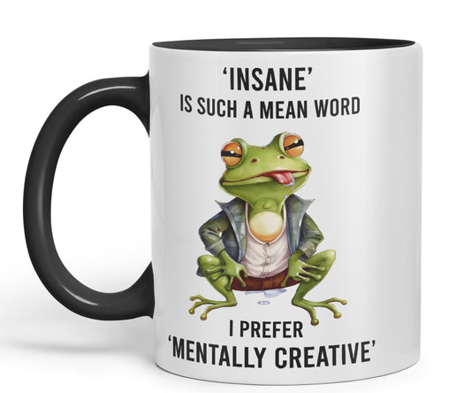 Insane is Such a Mean Word, I Prefer Mentally Creative, Frog Sarcastic Joke Ceramic Coloured Mug Cup for Tea Coffee Hot Brew 330ml 11Oz