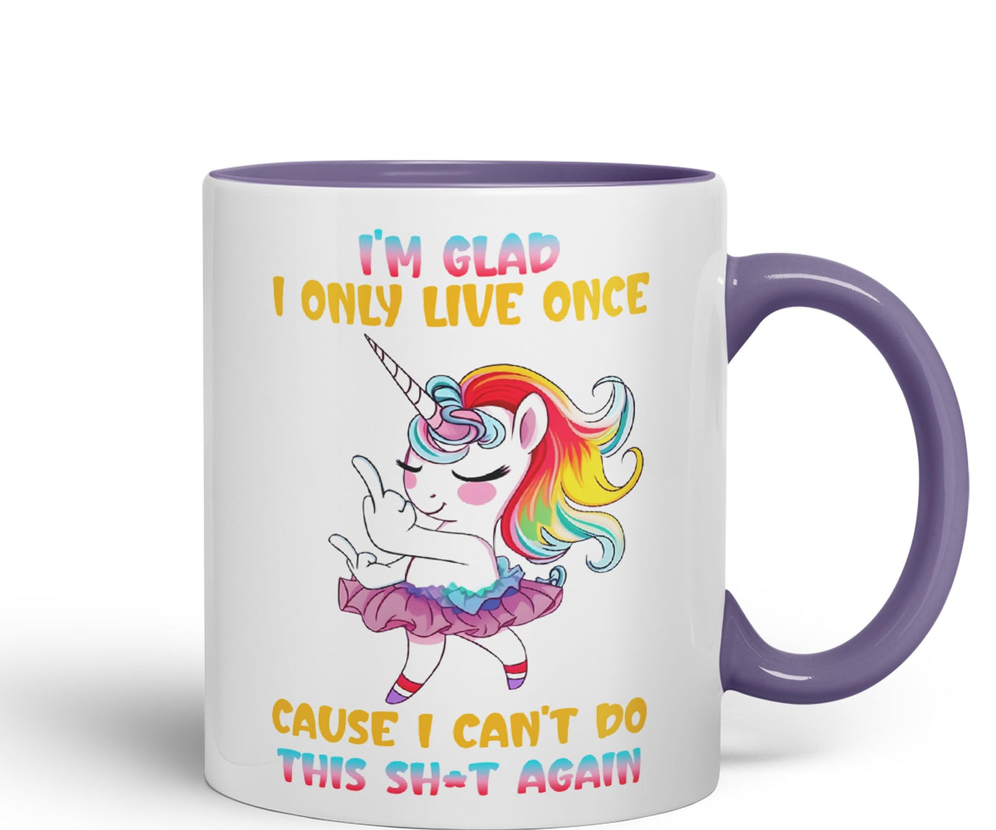 I'm Glad I only Live Once Cause I Can't do This Sh*t Again Unicorn Joke sarkasm Sarcastic Ceramic Coloured Mug Cup for Tea Coffee Hot Brew 330ml 11Oz Gift